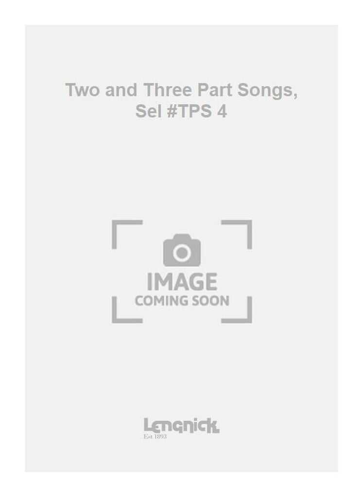 Two and Three Part Songs, Sel #TPS 4